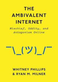 Cover image for The Ambivalent Internet: Mischief, Oddity, and Antagonism Online