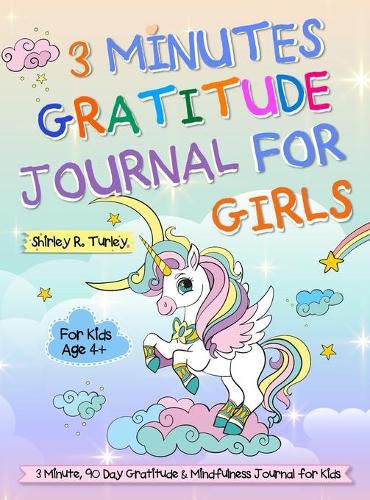 Cover image for 3 Minutes Gratitude Journal for Girls: The Unicorn Gratitude Journal For Girls: The 3 Minute, 90 Day Gratitude and Mindfulness Journal for Kids Ages 4+ Children Happiness Notebook