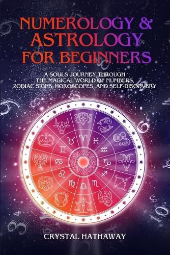 Cover image for Numerology and Astrology for Beginners: A Soul's Journey Through the Magical World of Numbers, Zodiac Signs, Horoscopes and Self-Discovery