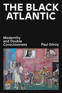 Cover image for The Black Atlantic: Modernity and Double Consciousness