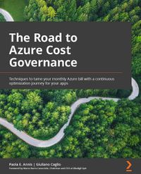 Cover image for The Road to Azure Cost Governance: Techniques to tame your monthly Azure bill with a continuous optimization journey for your apps