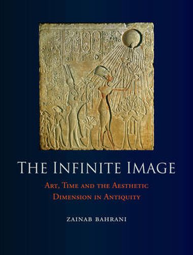 Cover image for The Infinite Image: Art, Time and the Aesthetic Dimension in Antiquity