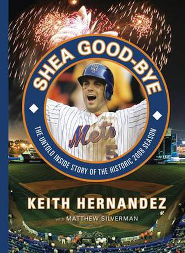 Cover image for Shea Good-Bye: The Untold Inside Story of the Historic 2008 Season