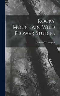 Cover image for Rocky Mountain Wild Flower Studies