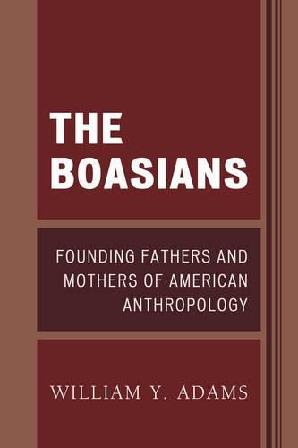 The Boasians: Founding Fathers and Mothers of American Anthropology