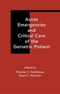 Cover image for Acute Emergencies and Critical Care of the Geriatric Patient