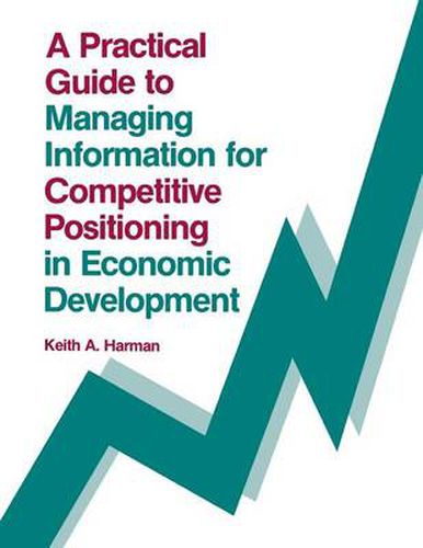 Cover image for A Practical Guide to Managing Information for Competitive Positioning in Economic Development