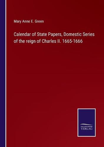 Cover image for Calendar of State Papers, Domestic Series of the reign of Charles II. 1665-1666