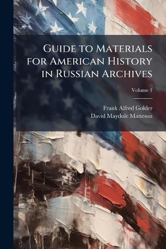 Cover image for Guide to Materials for American History in Russian Archives, Volume 1