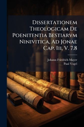 Cover image for Dissertationem Theologicam De Poenitentia Bestiarvm Ninivitica, Ad Jonae Cap. Iii, V. 7.8