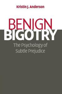 Cover image for Benign Bigotry: The Psychology of Subtle Prejudice