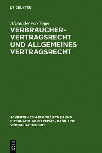 Cover image for Verbrauchervertragsrecht und allgemeines Vertragsrecht: Fragen der Koharenz in Europa