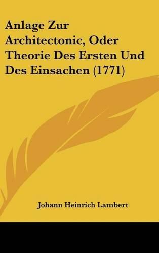 Cover image for Anlage Zur Architectonic, Oder Theorie Des Ersten Und Des Einsachen (1771)