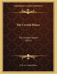 Cover image for The Crystal Palace: The London Season (1851)