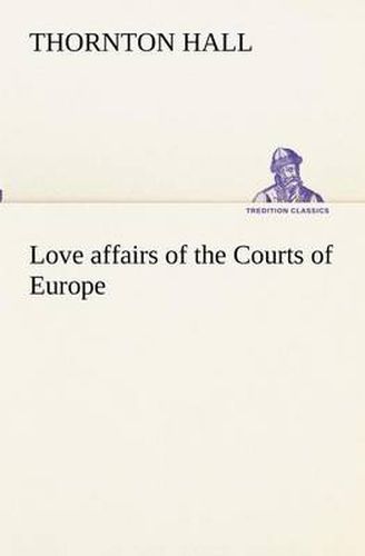 Cover image for Love affairs of the Courts of Europe