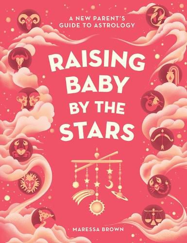 Cover image for Raising Baby by the Stars: A New Parent's Guide to Astrology