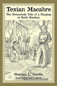 Cover image for Texian Macabre: The Melancholy Tale of a Hanging in Early Houston