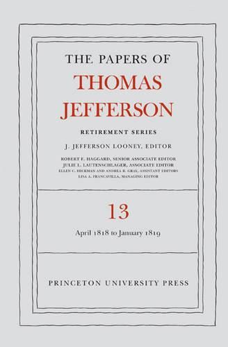 The Papers of Thomas Jefferson: Retirement Series, Volume 13: 22 April 1818 to 31 January 1819