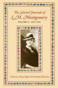 Cover image for The Selected Journals of L.M. Montgomery, Volume V: 1935-1942