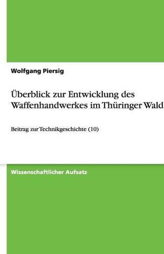 UEberblick zur Entwicklung des Waffenhandwerkes im Thuringer Wald: Beitrag zur Technikgeschichte (10)