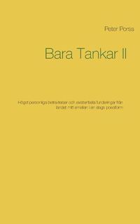 Cover image for Bara Tankar II: Hoegst personliga betraktelser och existentiella funderingar fran landet mitt emellan i en slags poesiform