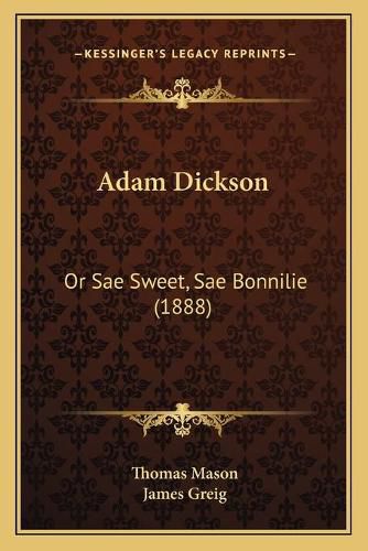 Adam Dickson: Or Sae Sweet, Sae Bonnilie (1888)