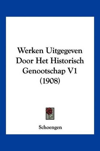 Cover image for Werken Uitgegeven Door Het Historisch Genootschap V1 (1908)