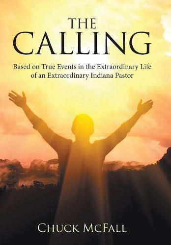 Cover image for The Calling: Based on True Events in the Extraordinary Life of an Extraordinary Indiana Pastor