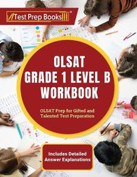 Cover image for OLSAT Grade 1 Level B Workbook: OLSAT Prep for Gifted and Talented Test Preparation [Includes Detailed Answer Explanations]