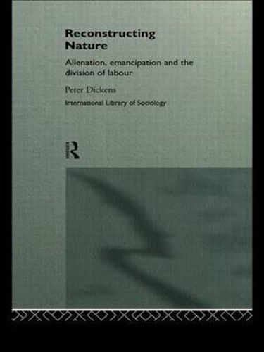 Cover image for Reconstructing Nature: Alienation, Emancipation and the Division of Labour