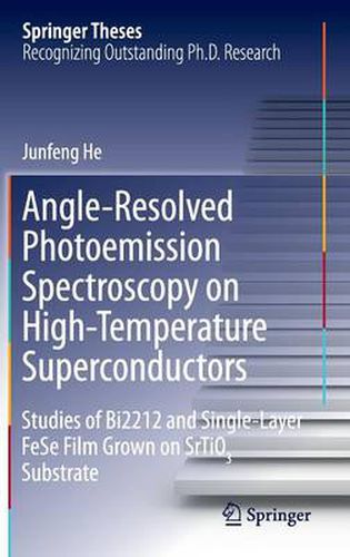 Cover image for Angle-Resolved Photoemission Spectroscopy on High-Temperature Superconductors: Studies of Bi2212 and Single-Layer FeSe Film Grown on SrTiO3 Substrate