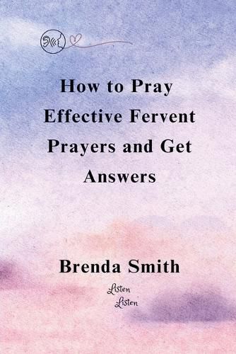 Cover image for How To Pray Effective Fervent Prayers and Get Answers