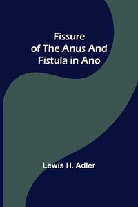 Cover image for Fissure of the Anus and Fistula in Ano