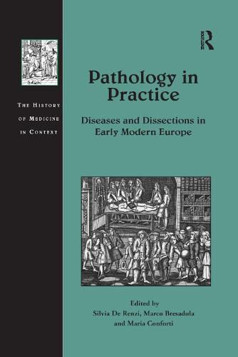 Cover image for Pathology in Practice: Diseases and Dissections in Early Modern Europe