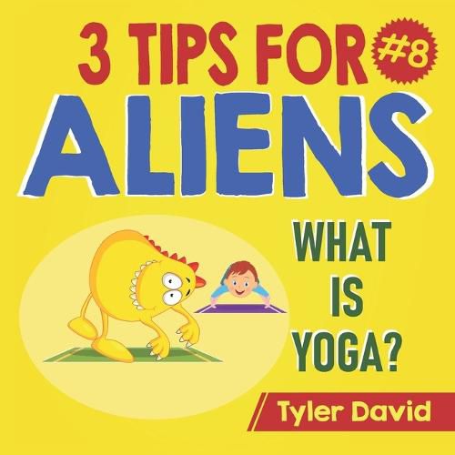 Cover image for What is Yoga?: 3 Tips For Aliens