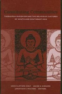 Cover image for Constituting Communities: Theravada Buddhism and the Religious Cultures of South and Southeast Asia