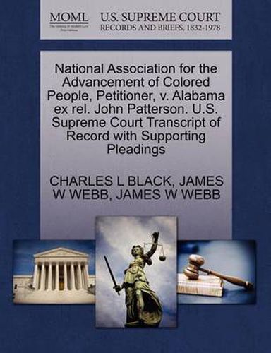 Cover image for National Association for the Advancement of Colored People, Petitioner, V. Alabama Ex Rel. John Patterson. U.S. Supreme Court Transcript of Record with Supporting Pleadings