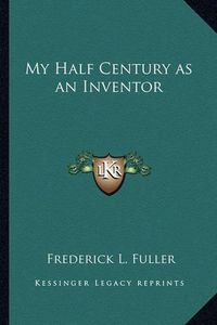 Cover image for My Half Century as an Inventor