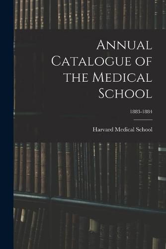 Cover image for Annual Catalogue of the Medical School; 1883-1884