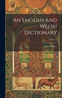 Cover image for An English And Welsh Dictionary; Volume 1