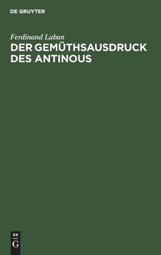 Cover image for Der Gemuthsausdruck Des Antinous: Ein Jahrhundert Angewandter Psychologie Auf Dem Gebiete Der Antiken Plastik