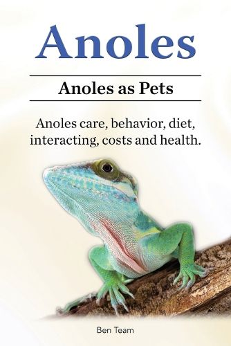 Cover image for Anoles. Anoles as Pets. Anoles care, behavior, diet, interacting, costs and health.