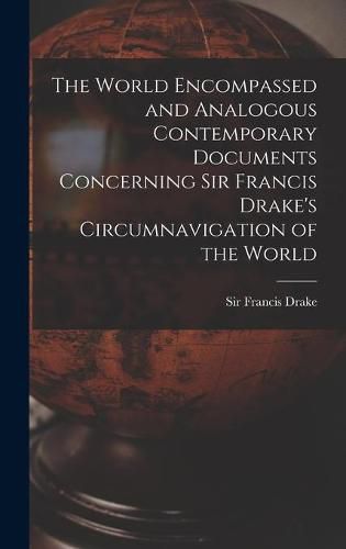 Cover image for The World Encompassed and Analogous Contemporary Documents Concerning Sir Francis Drake's Circumnavigation of the World