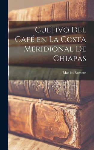 Cover image for Cultivo del Cafe en la Costa Meridional de Chiapas