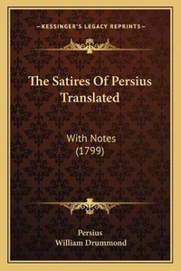 Cover image for The Satires of Persius Translated: With Notes (1799)