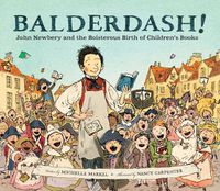 Cover image for Balderdash!: John Newbery and the Boisterous Birth of Children's Books