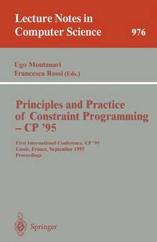 Cover image for Principles and Practice of Constraint Programming - CP '95: First International Conference, CP '95, Cassis, France, September 19 - 22, 1995. Proceedings