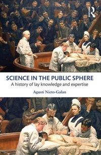 Cover image for Science in the Public Sphere: A history of lay knowledge and expertise