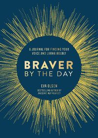 Cover image for Braver by the Day: A Journal for Finding Your Voice and Living Boldly