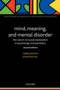 Cover image for Mind, Meaning and Mental Disorder: The Nature of Causal Explanation in Psychology and Psychiatry